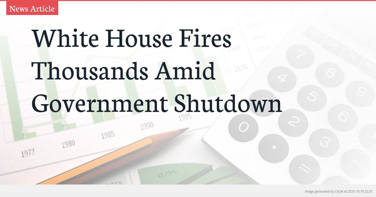 White House Fires Thousands Amid Government Shutdown