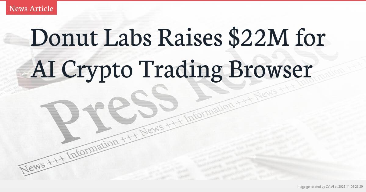 Donut Labs Raises $22M for AI Crypto Trading Browser