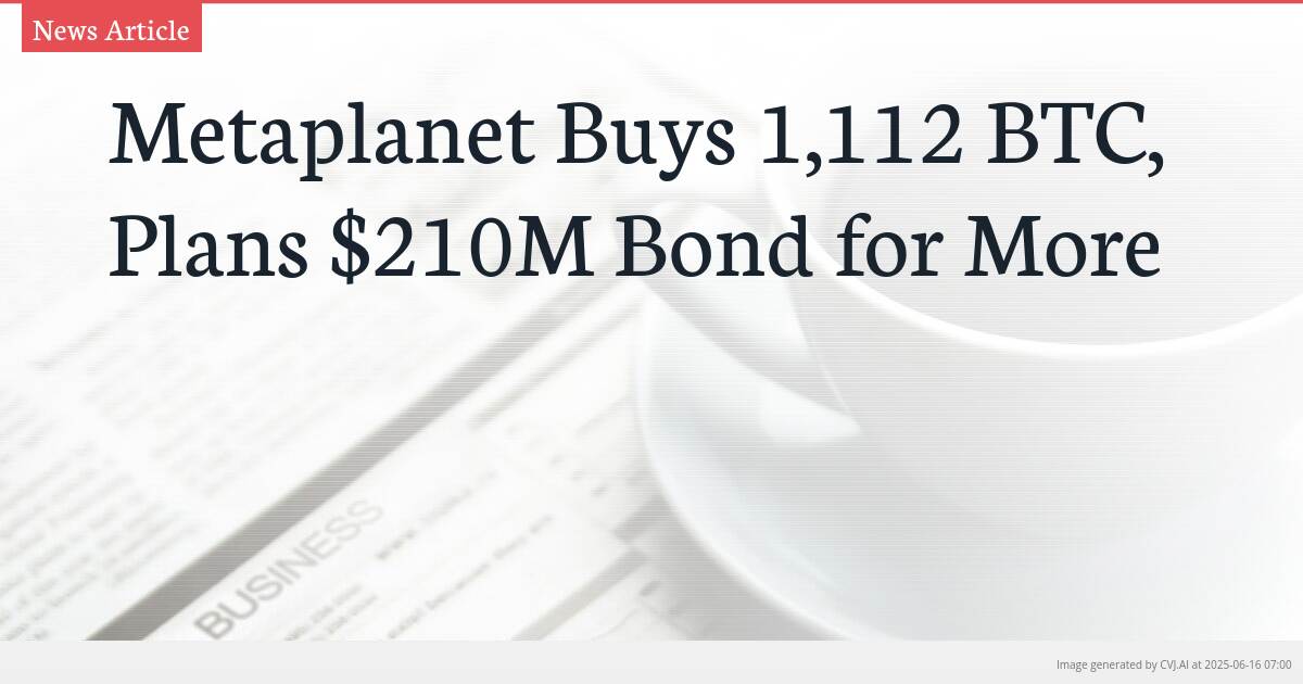 Metaplanet Buys 1,112 BTC, Plans $210M Bond for More