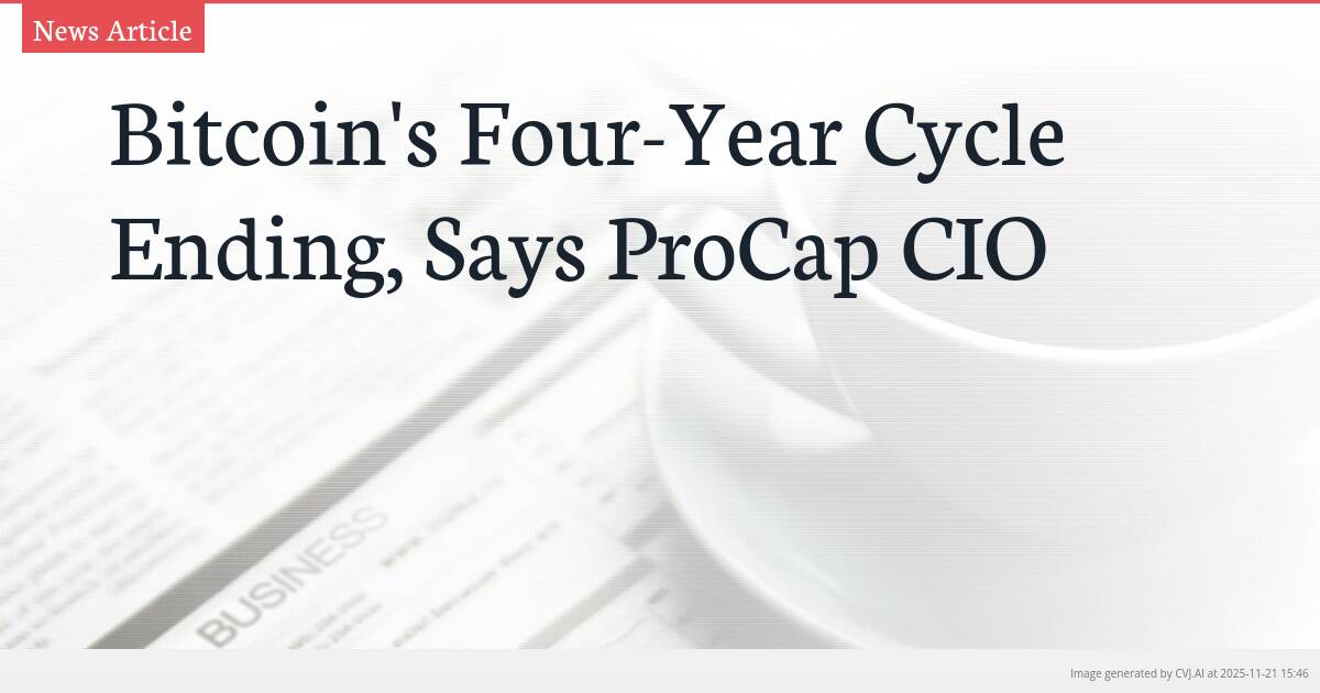 Bitcoin’s Four-Year Cycle Ending, Says ProCap CIO