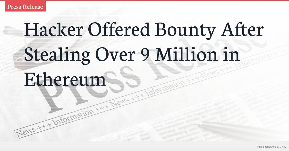 Hacker Offered Bounty After Stealing Over 9 Million in Ethereum