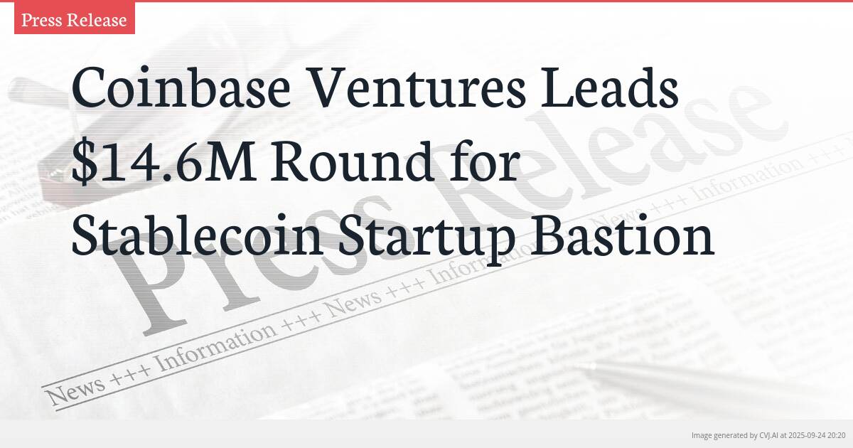 Coinbase Ventures Leads $14.6M Round for Stablecoin Startup Bastion