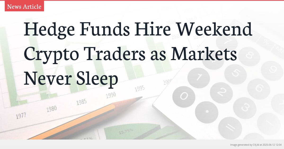 Hedge Funds Hire Weekend Crypto Traders as Markets Never Sleep