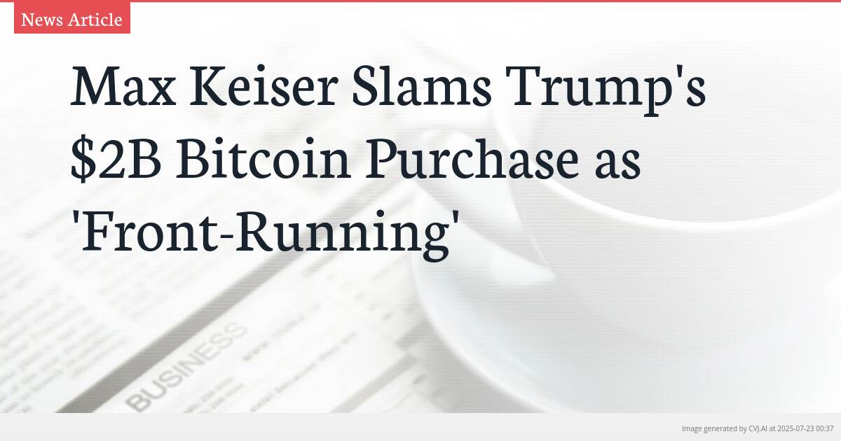 Max Keiser Slams Trump’s $2B Bitcoin Purchase as ‘Front-Running’