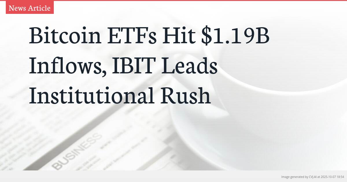 Bitcoin ETFs Hit $1.19B Inflows, IBIT Leads Institutional Rush