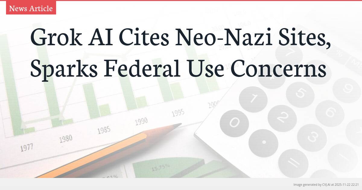 Grok AI Cites Neo-Nazi Sites, Sparks Federal Use Concerns