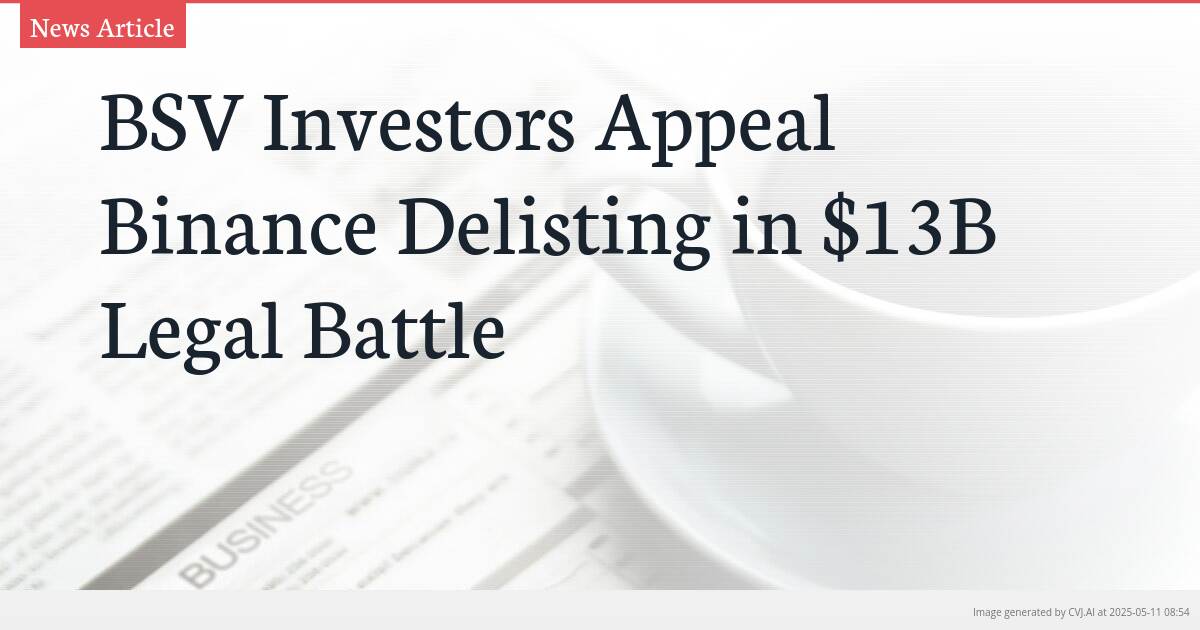 BSV Investors Appeal Binance Delisting in $13B Legal Battle