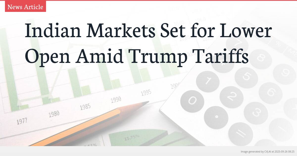 Indian Markets Set for Lower Open Amid Trump Tariffs