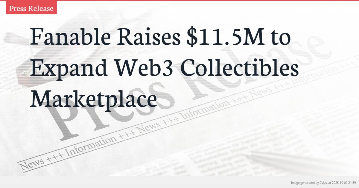 Fanable Raises $11.5M to Expand Web3 Collectibles Marketplace