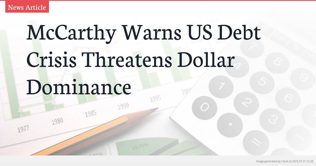 McCarthy Warns US Debt Crisis Threatens Dollar Dominance