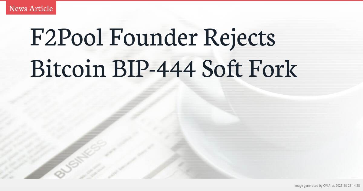 F2Pool Founder Rejects Bitcoin BIP-444 Soft Fork
