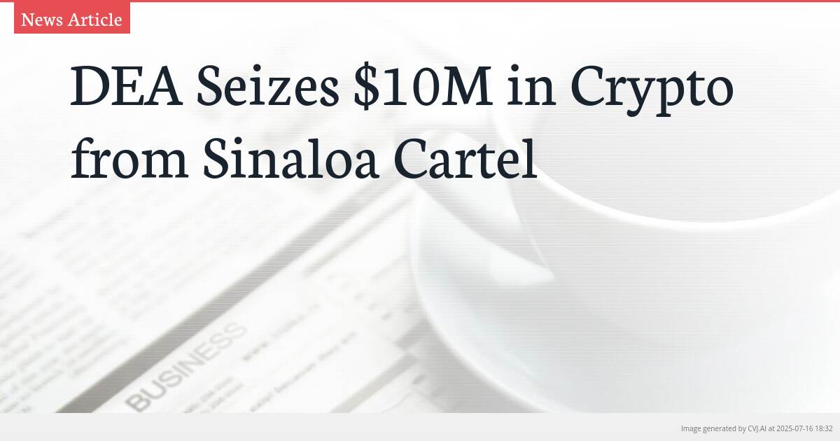 DEA Seizes $10M in Crypto from Sinaloa Cartel