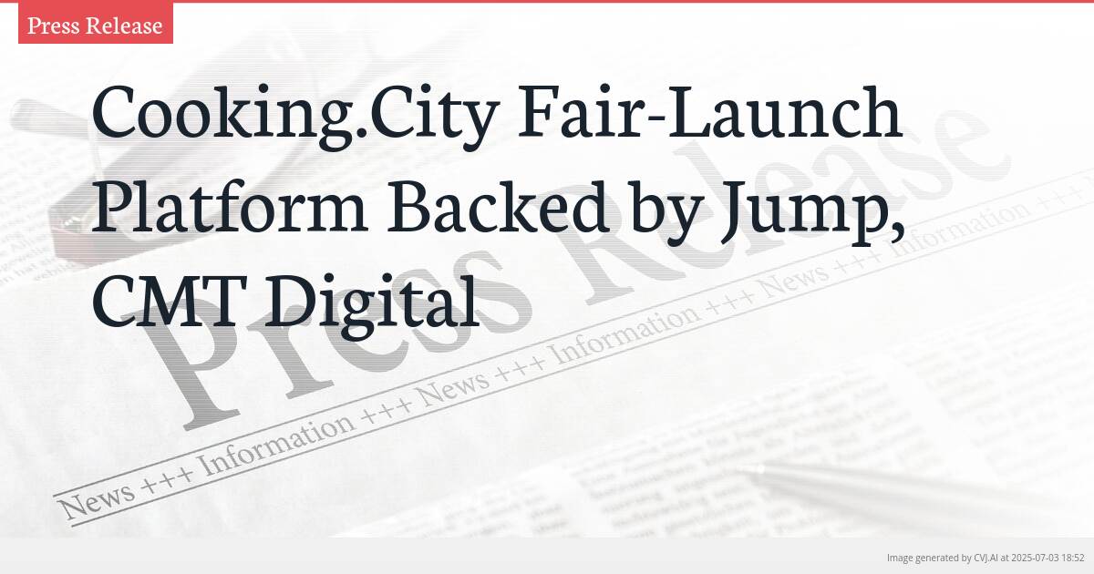 Cooking.City Fair-Launch Platform Backed by Jump, CMT Digital