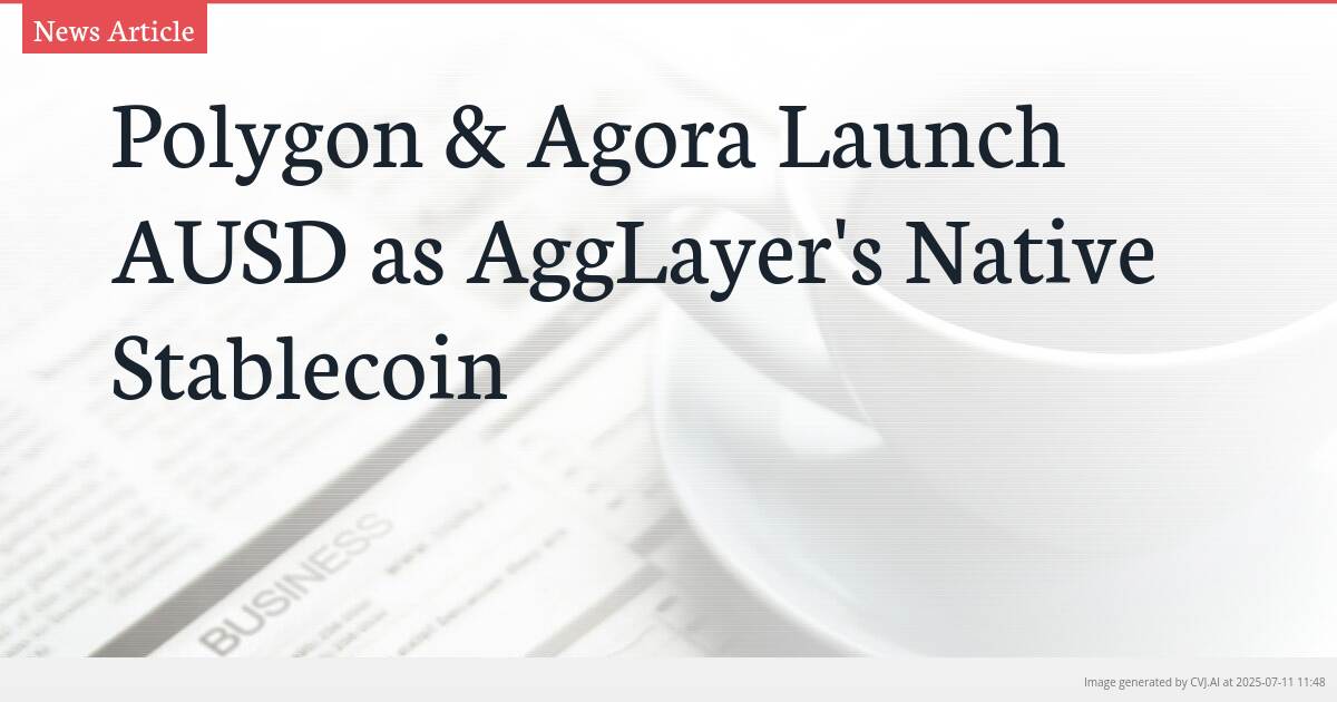 Polygon & Agora Launch AUSD as AggLayer’s Native Stablecoin