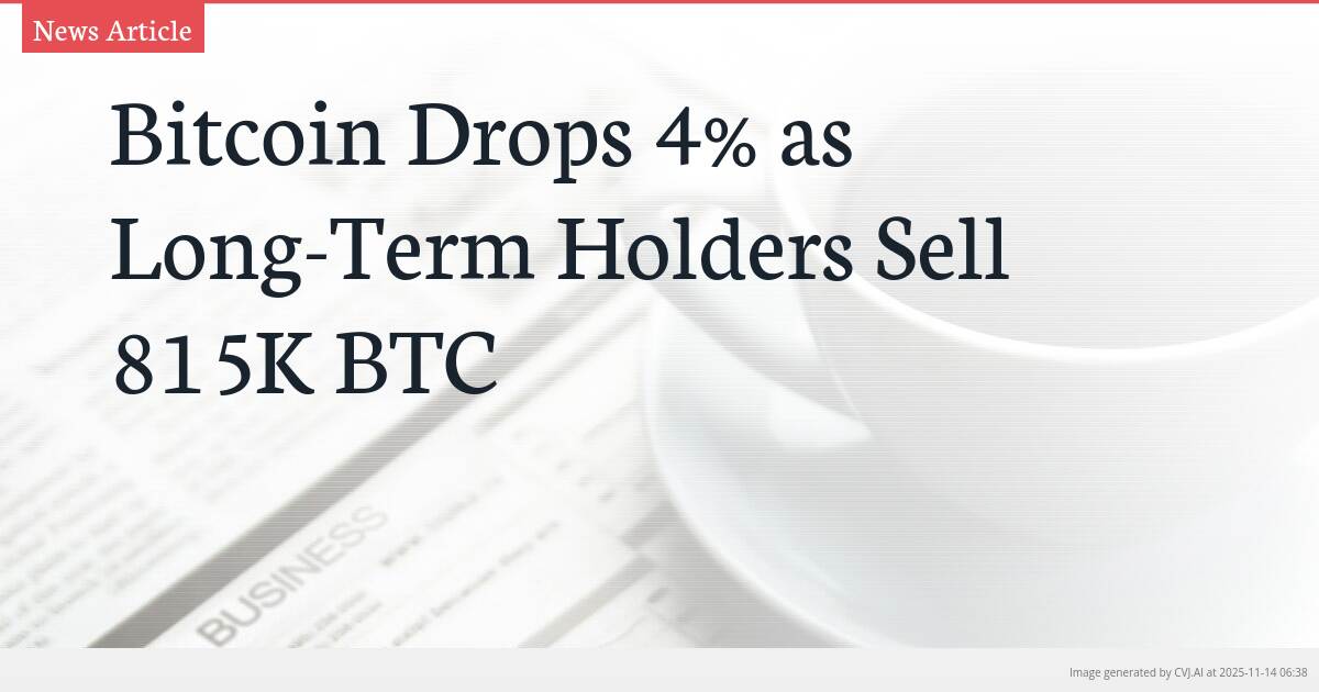 Bitcoin Drops 4% as Long-Term Holders Sell 815K BTC