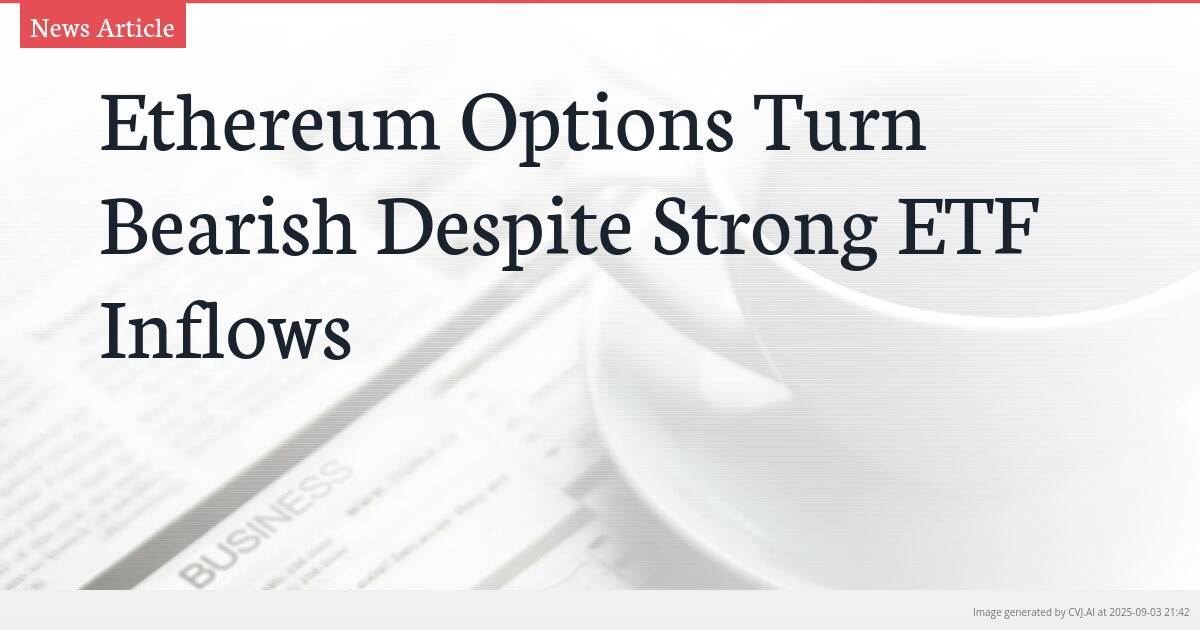 Ethereum Options Turn Bearish Despite Strong ETF Inflows