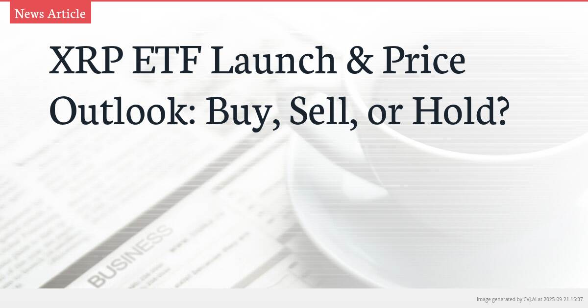 XRP ETF Launch & Price Outlook: Buy, Sell, or Hold?