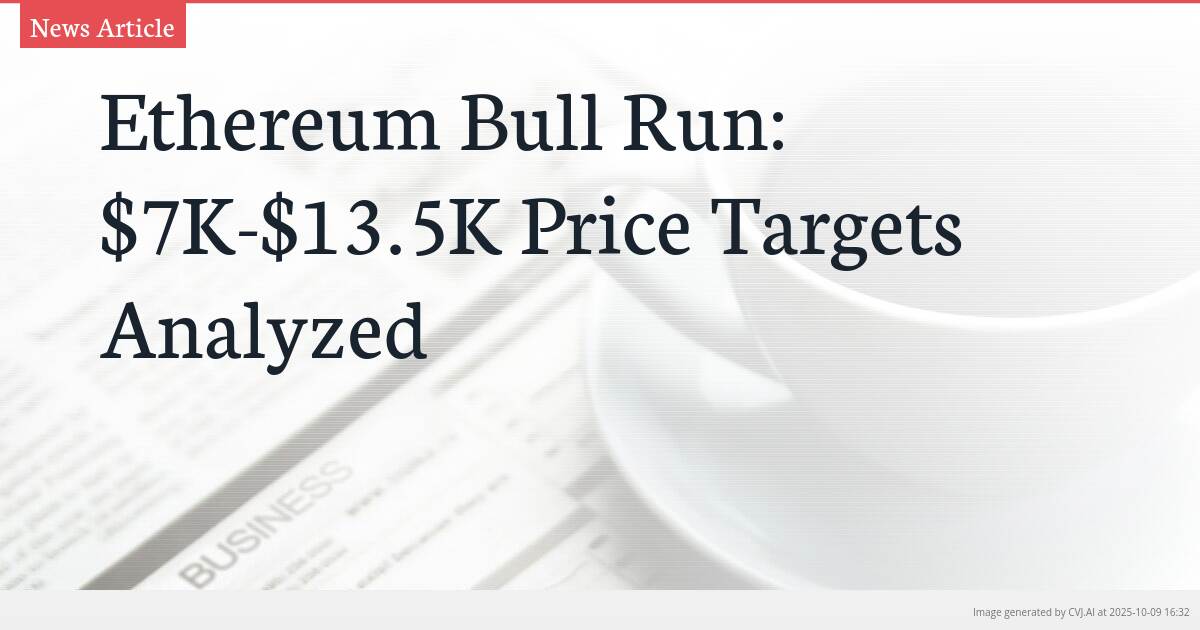 Ethereum Bull Run: $7K-$13.5K Price Targets Analyzed
