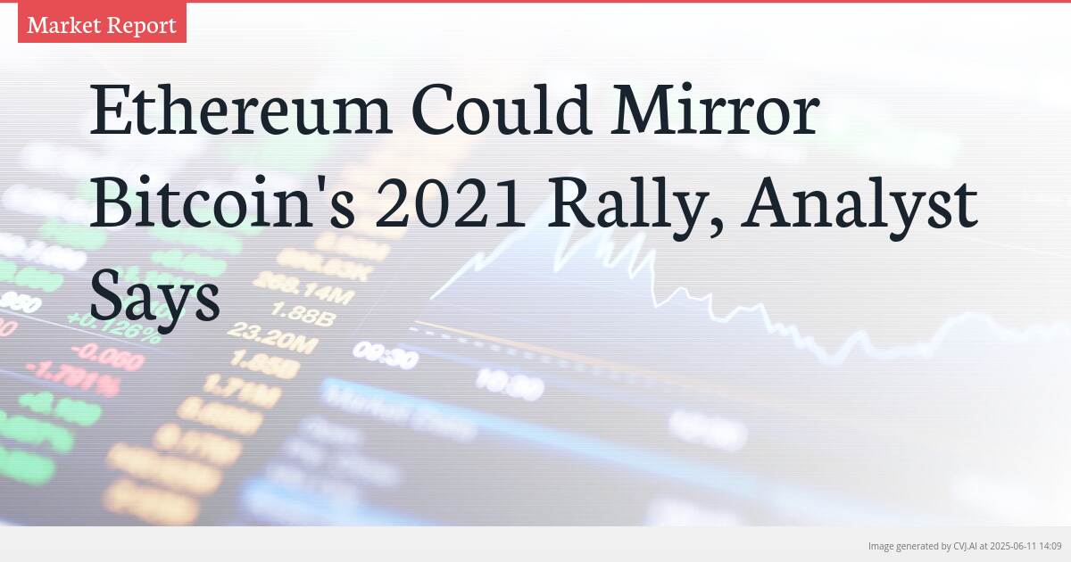 Ethereum Could Mirror Bitcoin’s 2021 Rally, Analyst Says