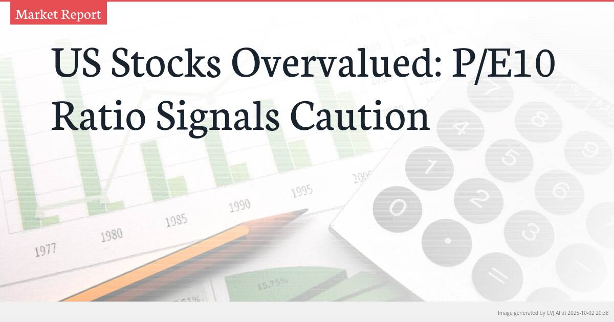 US Stocks Overvalued: P/E10 Ratio Signals Caution