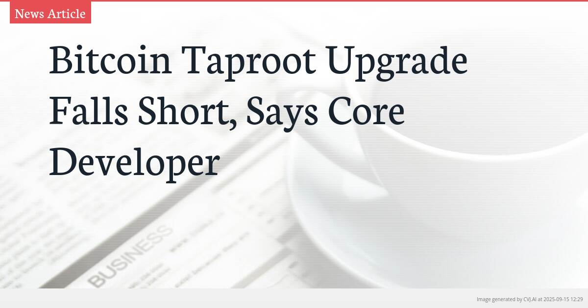 Bitcoin Taproot Upgrade Falls Short, Says Core Developer