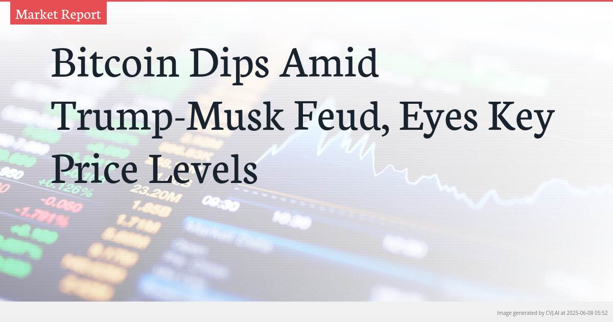 Bitcoin Dips Amid Trump-Musk Feud, Eyes Key Price Levels