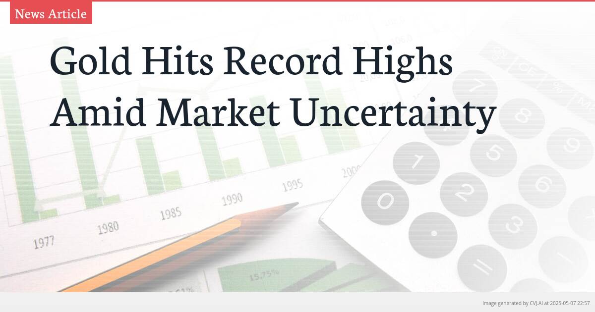 Gold Hits Record Highs Amid Market Uncertainty