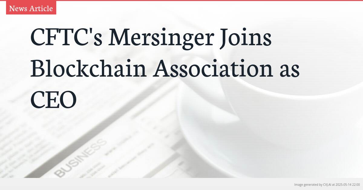CFTC’s Mersinger Joins Blockchain Association as CEO