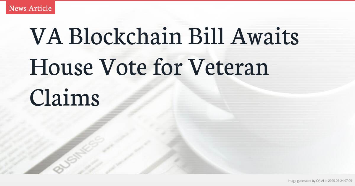 VA Blockchain Bill Awaits House Vote for Veteran Claims
