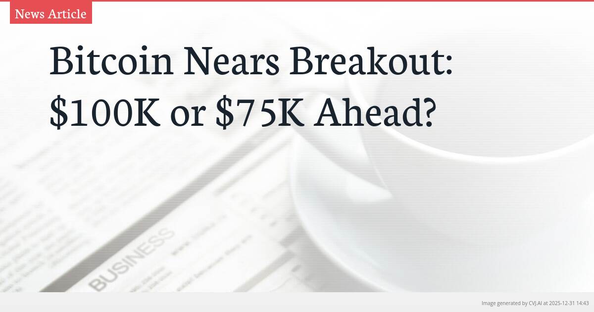 Bitcoin Nears Breakout: $100K or $75K Ahead?