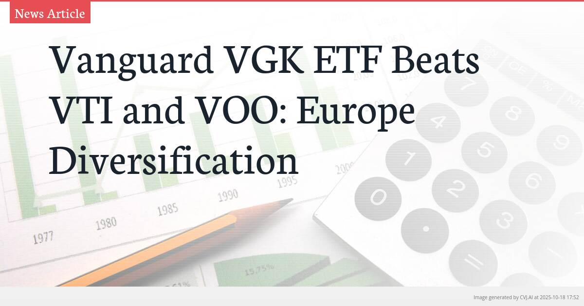 Vanguard VGK ETF Beats VTI and VOO: Europe Diversification