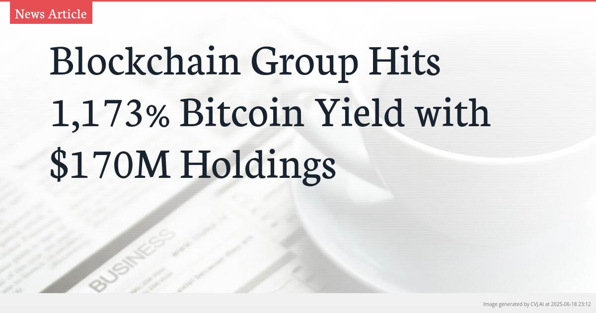 Blockchain Group Hits 1,173% Bitcoin Yield with $170M Holdings