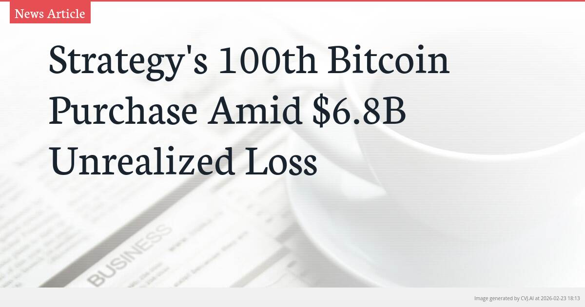 Strategy’s 100th Bitcoin Purchase Amid $6.8B Unrealized Loss