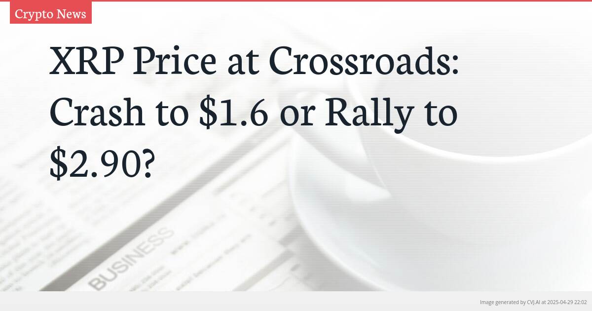 XRP Price at Crossroads: Crash to $1.6 or Rally to $2.90?