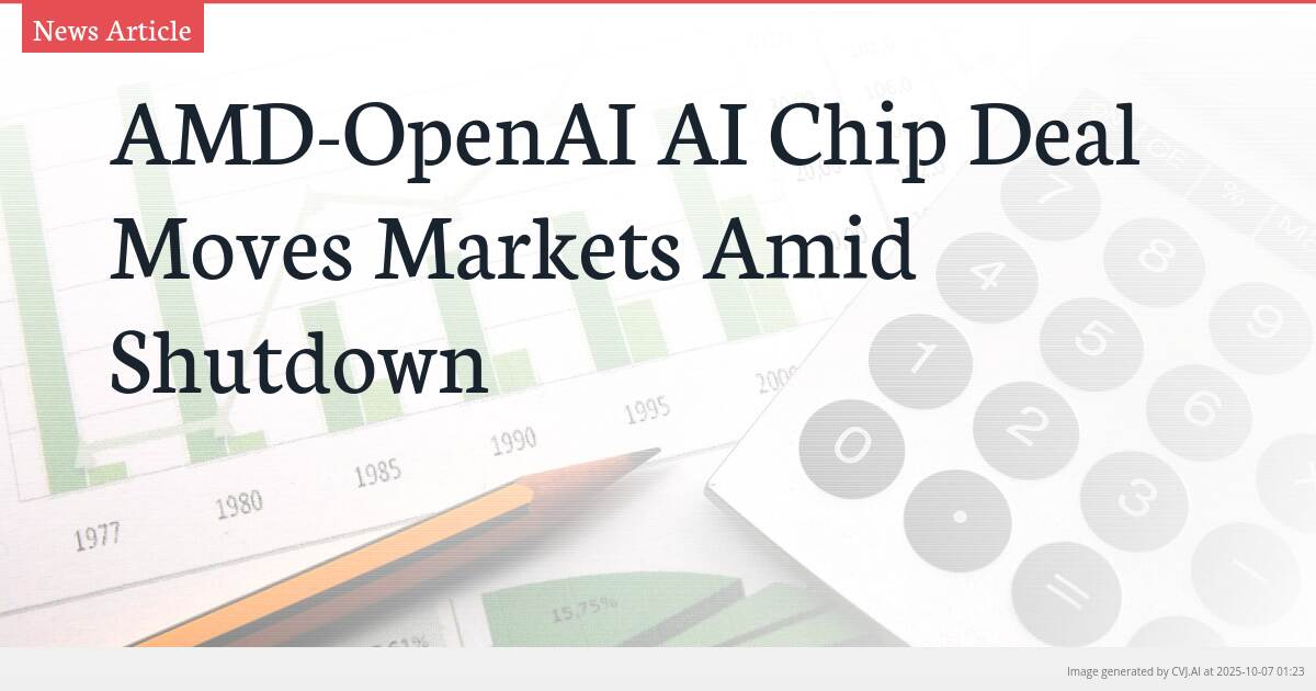 AMD-OpenAI AI Chip Deal Moves Markets Amid Shutdown