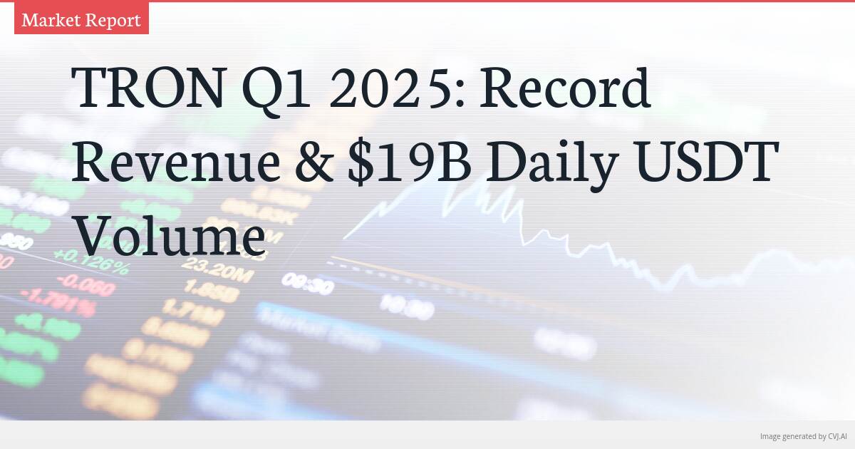 TRON Q1 2025: Record Revenue & $19B Daily USDT Volume