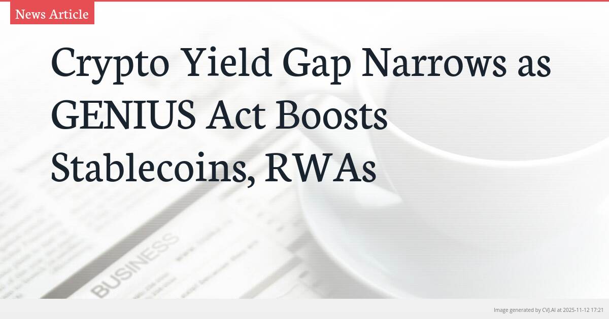 Crypto Yield Gap Narrows as GENIUS Act Boosts Stablecoins, RWAs