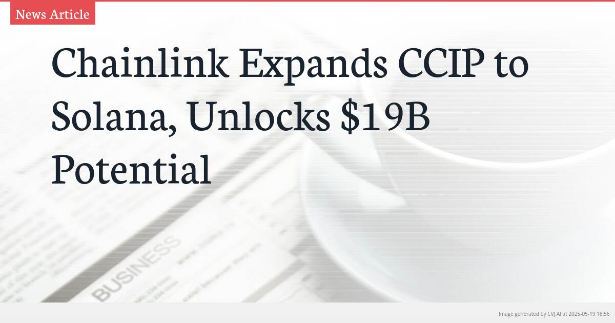 Chainlink Expands CCIP to Solana, Unlocks $19B Potential