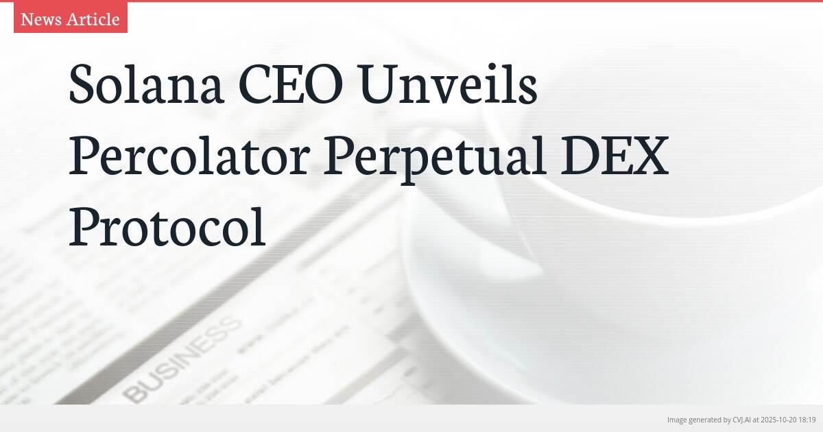 Solana CEO Unveils Percolator Perpetual DEX Protocol