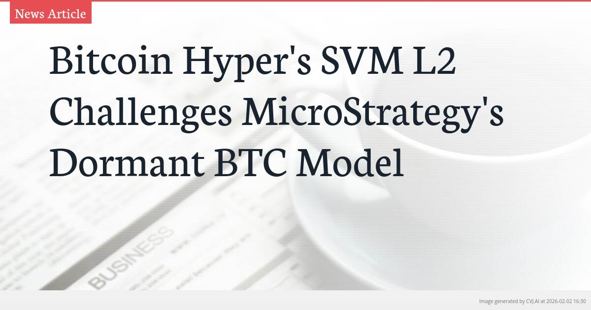Bitcoin Hyper’s SVM L2 Challenges MicroStrategy’s Dormant BTC Model
