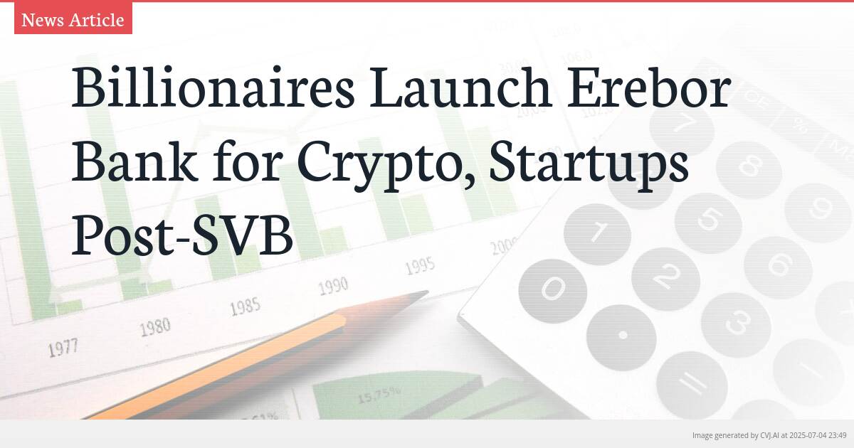 Billionaires Launch Erebor Bank for Crypto, Startups Post-SVB