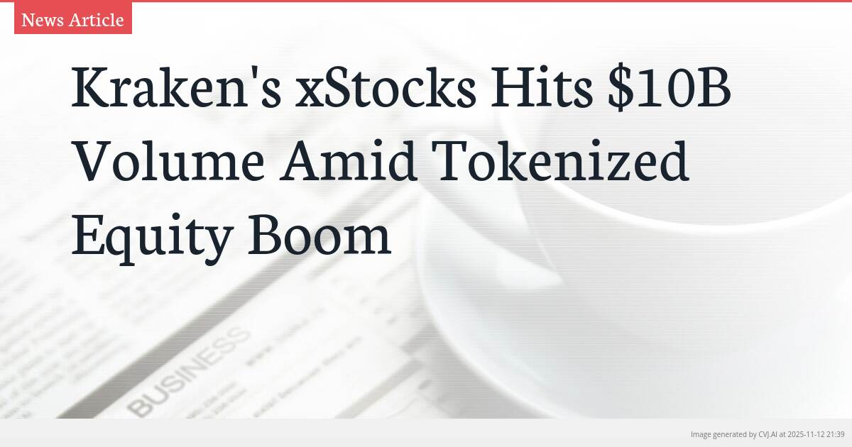 Kraken’s xStocks Hits $10B Volume Amid Tokenized Equity Boom