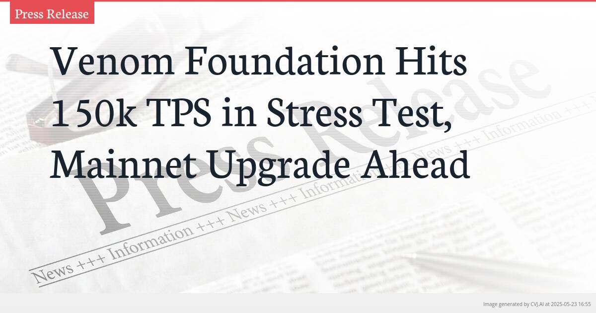 Venom Foundation Hits 150k TPS in Stress Test, Mainnet Upgrade Ahead
