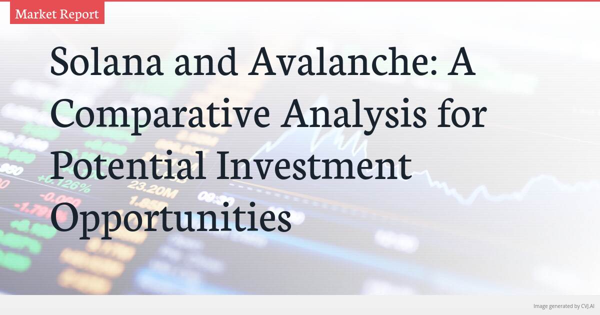 Solana and Avalanche: A Comparative Analysis for Potential Investment Opportunities