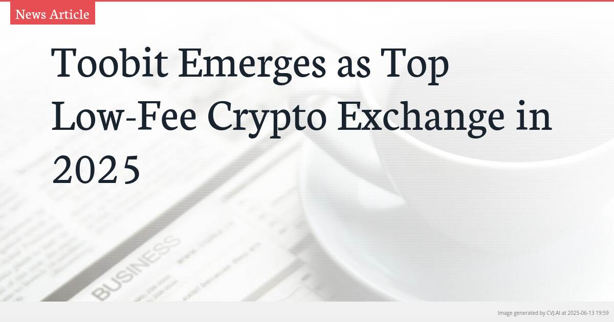Toobit Emerges as Top Low-Fee Crypto Exchange in 2025