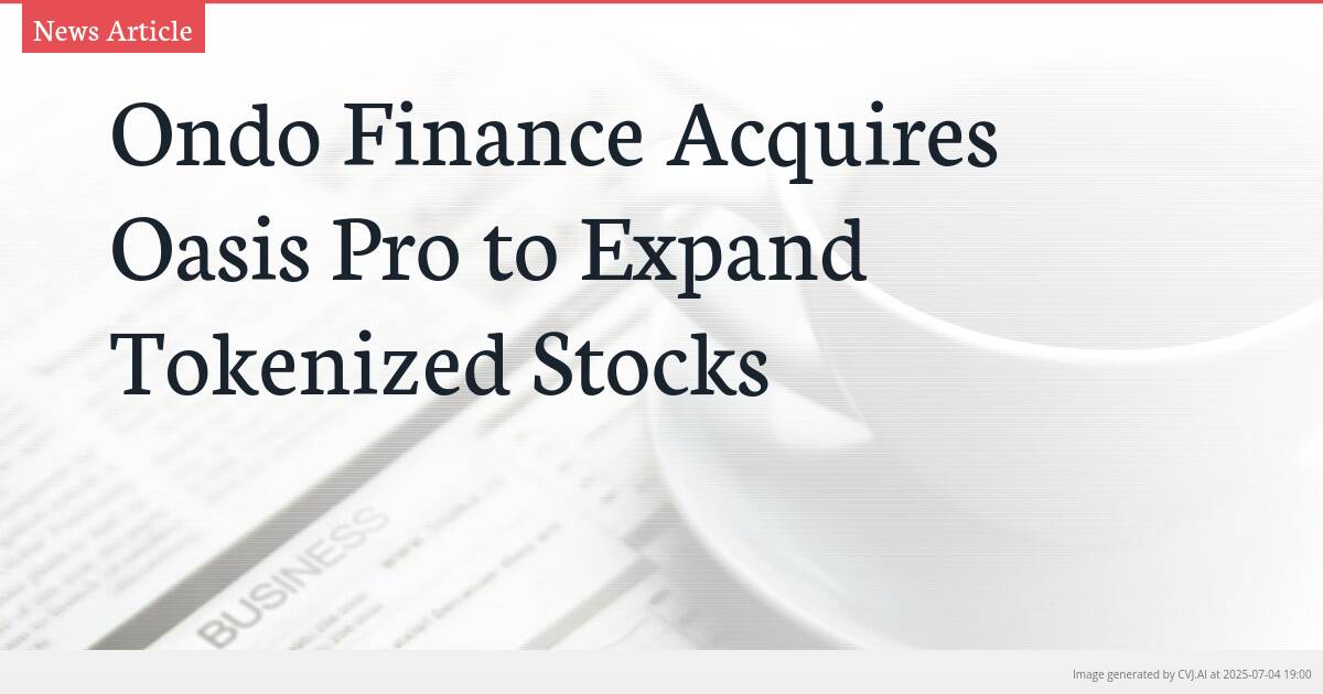 Ondo Finance Acquires Oasis Pro to Expand Tokenized Stocks