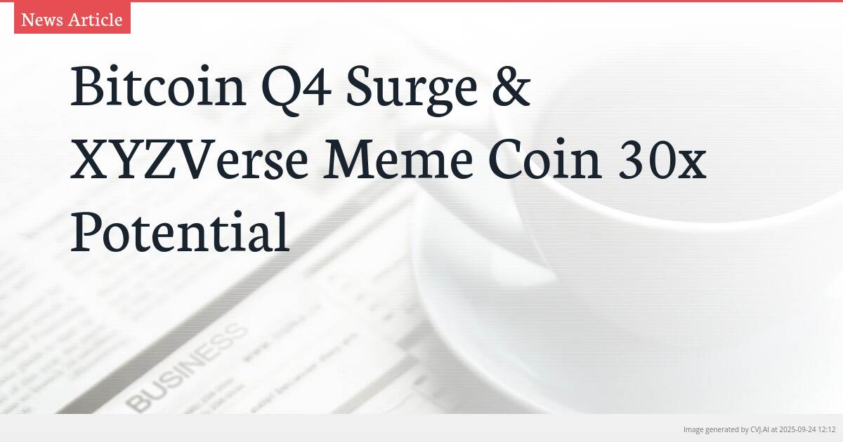 Bitcoin Q4 Surge & XYZVerse Meme Coin 30x Potential