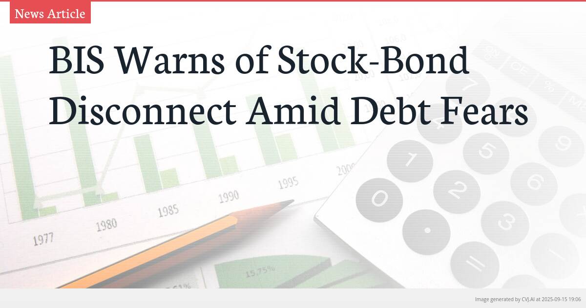 BIS Warns of Stock-Bond Disconnect Amid Debt Fears
