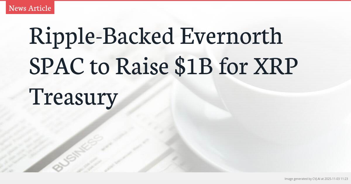 Ripple-Backed Evernorth SPAC to Raise $1B for XRP Treasury
