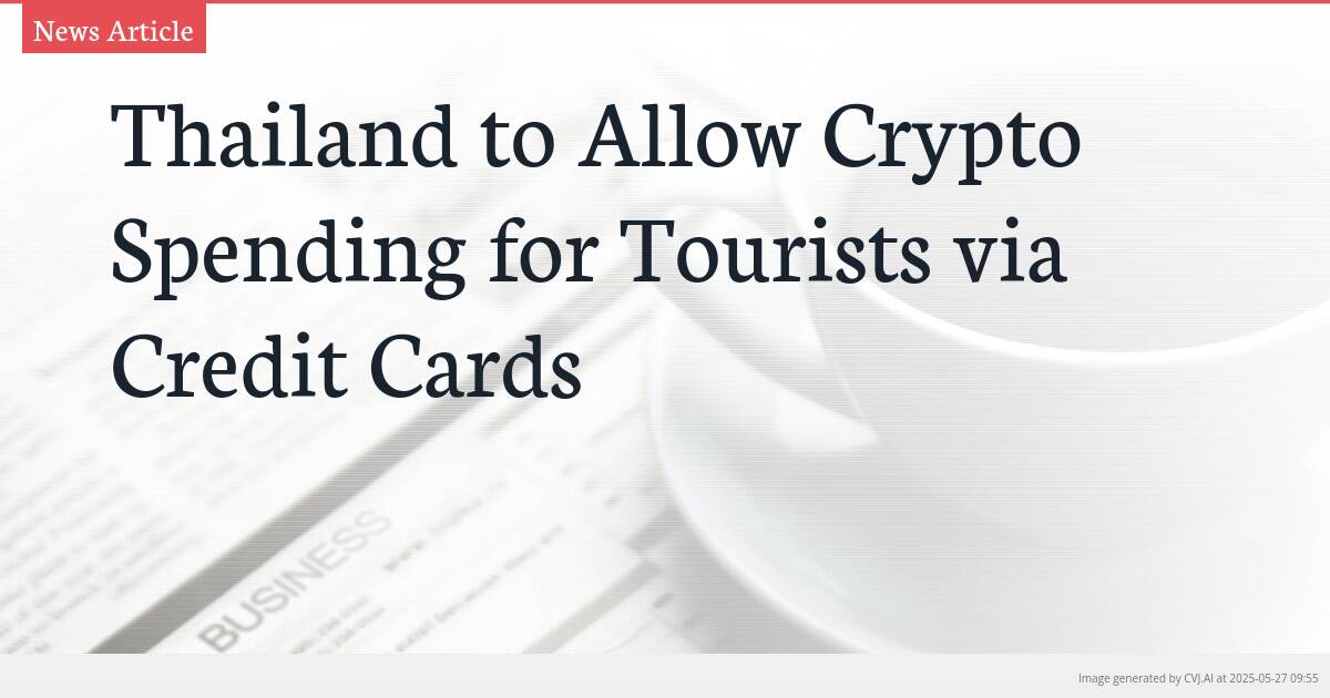 Thailand to Allow Crypto Spending for Tourists via Credit Cards